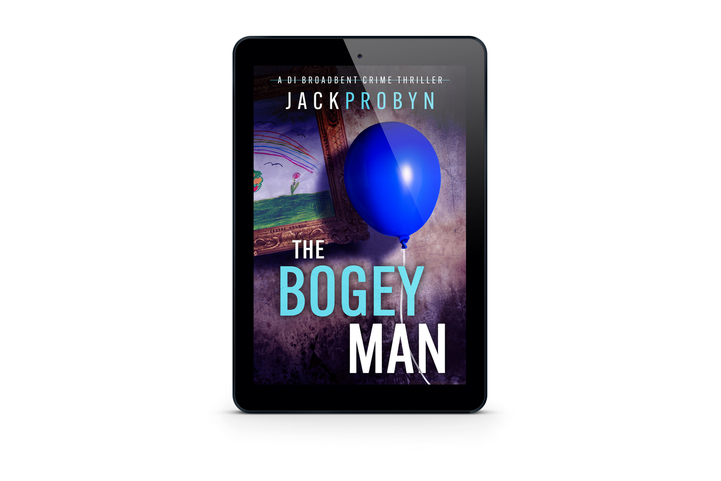 Book cover for The Bogeyman, a DI Broadbent crime thriller by Jack Probyn. A single, vibrant blue balloon on a string floats in front of a dark, grimy wall next to a framed child's drawing of a rainbow and flowers.