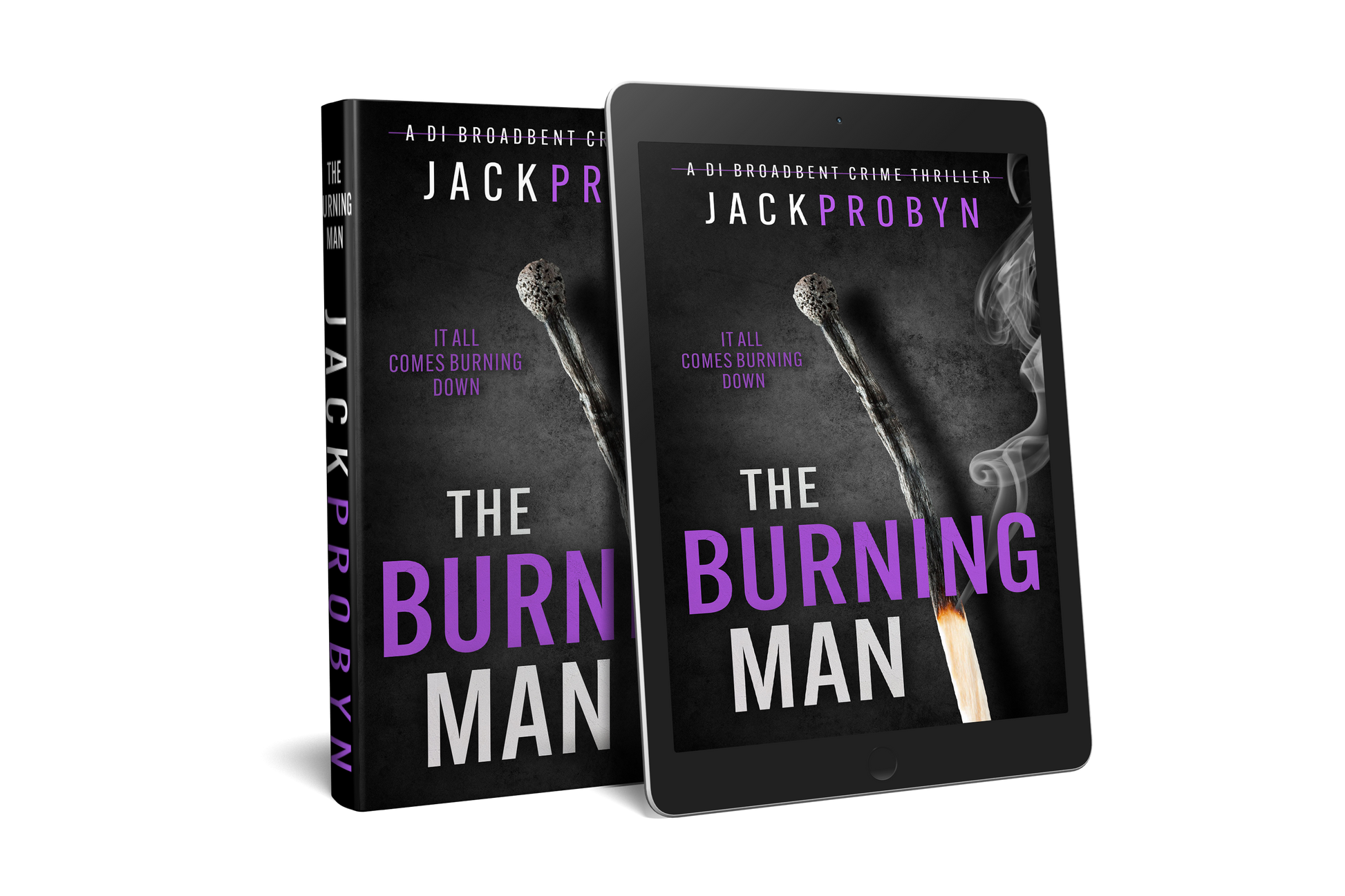 Book cover for The Burning Man, a DI Broadbent crime thriller by Jack Probyn. The cover depicts a single, long matchstick that has been partially burned, with a small flame at the bottom and wisps of grey smoke rising against a dark, slate-grey background