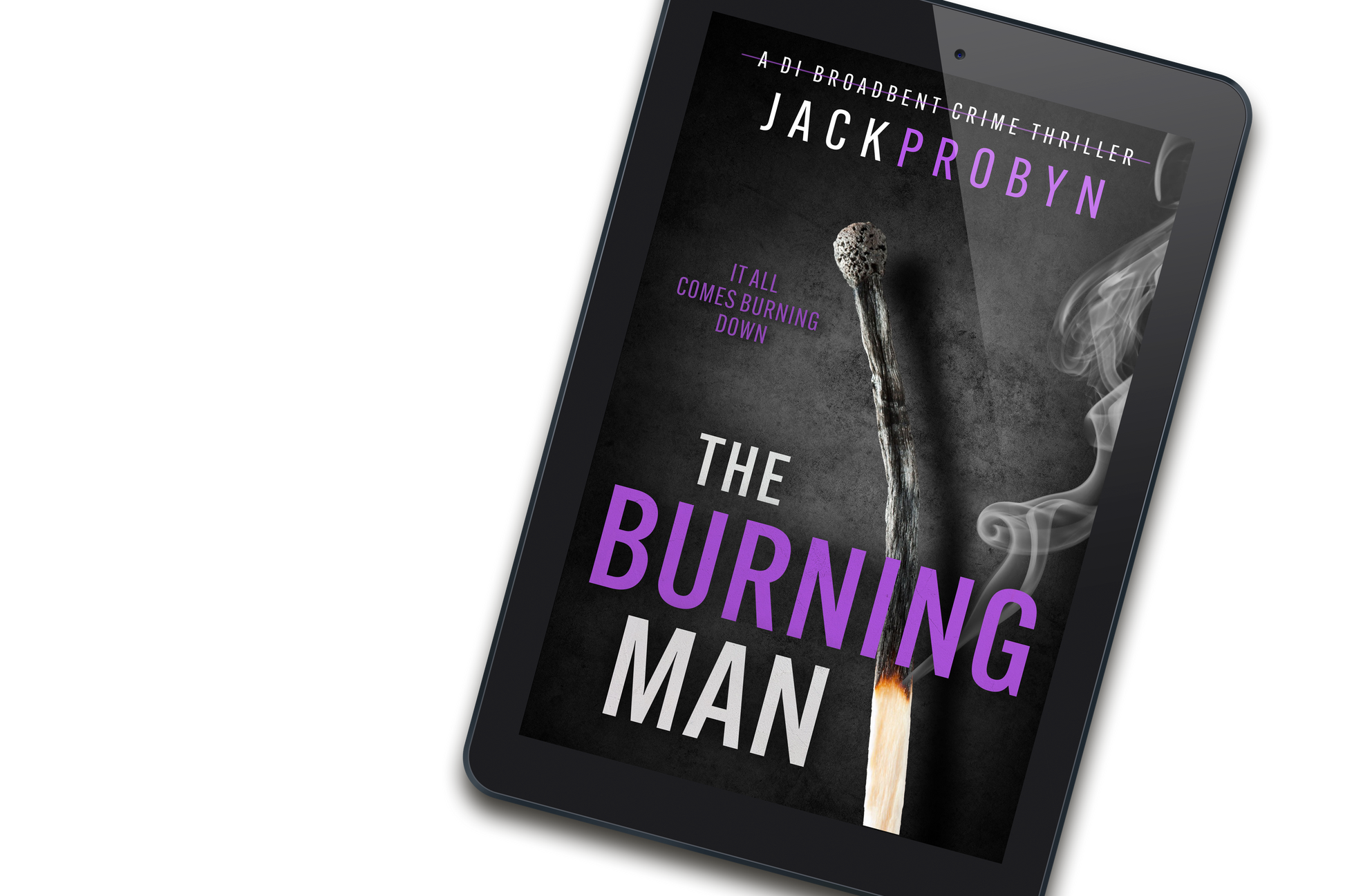 Book cover for The Burning Man, a DI Broadbent crime thriller by Jack Probyn. The cover depicts a single, long matchstick that has been partially burned, with a small flame at the bottom and wisps of grey smoke rising against a dark, slate-grey background