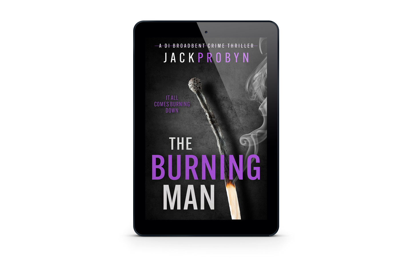 Book cover for The Burning Man, a DI Broadbent crime thriller by Jack Probyn. The cover depicts a single, long matchstick that has been partially burned, with a small flame at the bottom and wisps of grey smoke rising against a dark, slate-grey background