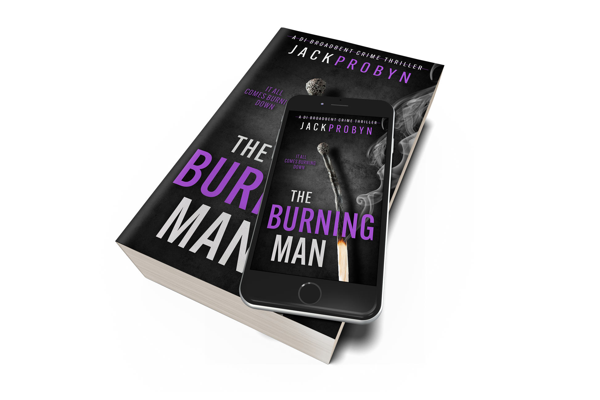 Book cover for The Burning Man, a DI Broadbent crime thriller by Jack Probyn. The cover depicts a single, long matchstick that has been partially burned, with a small flame at the bottom and wisps of grey smoke rising against a dark, slate-grey background