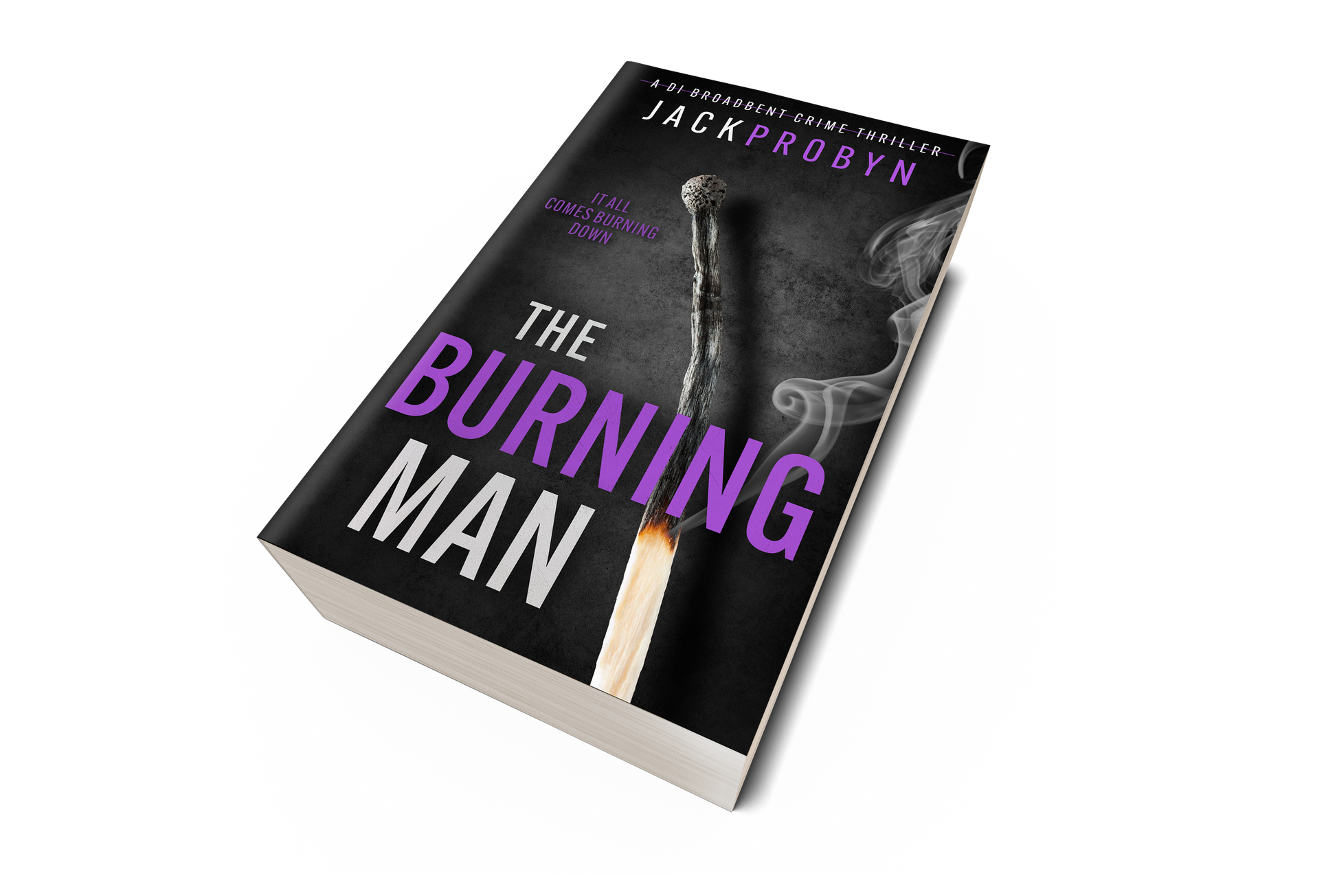 Book cover for The Burning Man, a DI Broadbent crime thriller by Jack Probyn. The cover depicts a single, long matchstick that has been partially burned, with a small flame at the bottom and wisps of grey smoke rising against a dark, slate-grey background