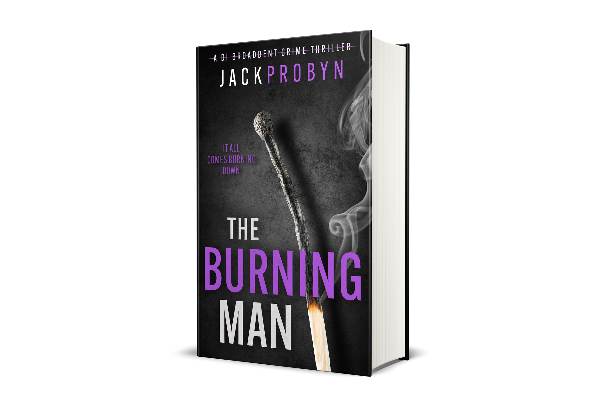 Book cover for The Burning Man, a DI Broadbent crime thriller by Jack Probyn. The cover depicts a single, long matchstick that has been partially burned, with a small flame at the bottom and wisps of grey smoke rising against a dark, slate-grey background