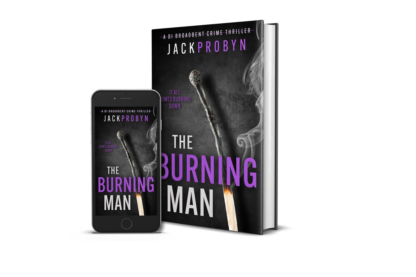 Book cover for The Burning Man, a DI Broadbent crime thriller by Jack Probyn. The cover depicts a single, long matchstick that has been partially burned, with a small flame at the bottom and wisps of grey smoke rising against a dark, slate-grey background